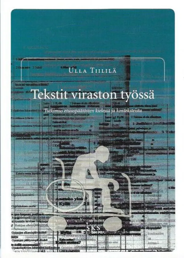 Tekstit viraston työssä - Tutkimus etuuspäätösten kielestä ja konteksteista - Tiililä Ulla | Kirjavehka | Osta Antikvaarista - Kirjakauppa verkossa