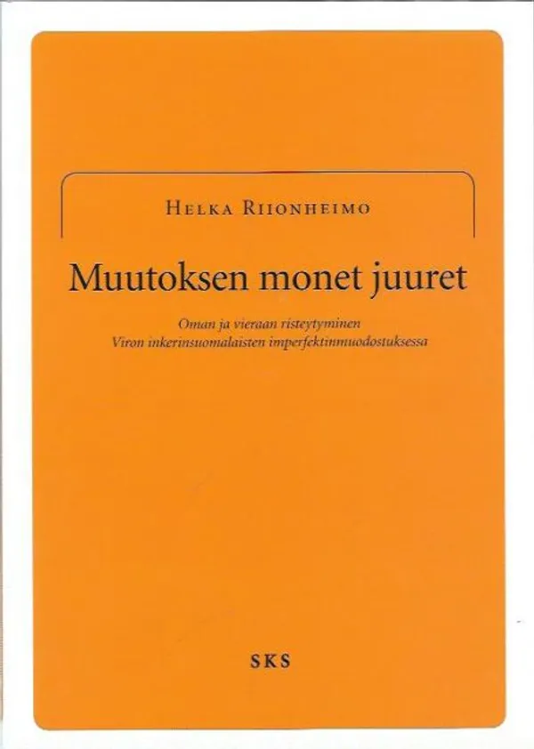 Muutoksen monet juuret - Oman ja vieraan risteytyminen Viron inkerinsuomalaisten imperfektinmuodostuksessa - Helka Riionheimo | Kirjavehka | Osta Antikvaarista - Kirjakauppa verkossa