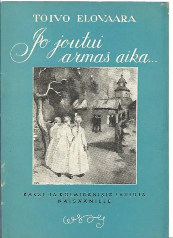 Jo joutui armas aika - Kaksi- ja kolmiäänisiä lauluja naisäänille - Toivo Elovaara | Kirjavehka | Osta Antikvaarista - Kirjakauppa verkossa