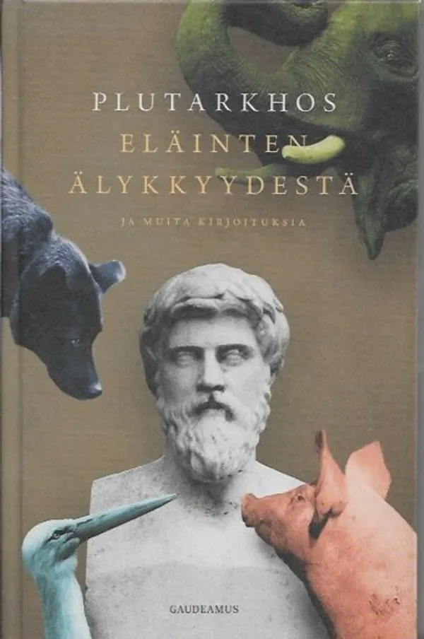 Eläinten älykkyydestä ja muita kirjoituksia - Plutarkhos | Kirjavehka | Osta Antikvaarista - Kirjakauppa verkossa