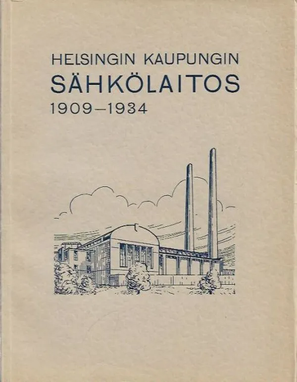 Helsingin kaupungin sähkölaitos 1909-1934 - Useita | Kirjavehka | Osta Antikvaarista - Kirjakauppa verkossa