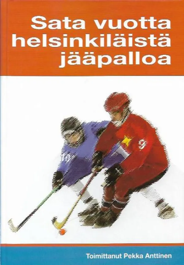 Sata vuotta helsinkiläistä jääpalloa - Anttinen Pekka | Kirjavehka | Osta Antikvaarista - Kirjakauppa verkossa