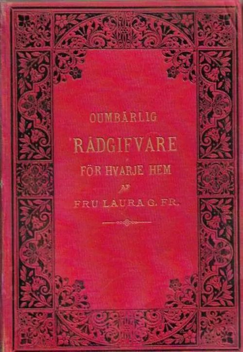 Oumbärlig rådgifvare för hvarje hem - Laura G. Fr. | Kirjavehka | Osta Antikvaarista - Kirjakauppa verkossa