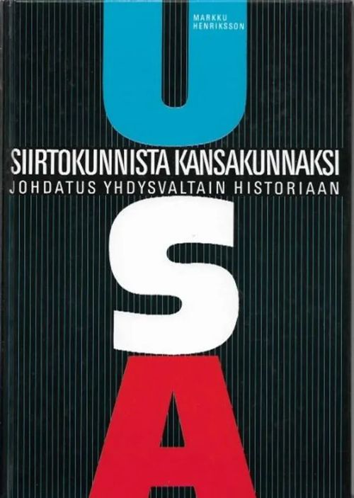 USA - Siirtokunnista kansakunnaksi. Johdatus Yhdysvaltain historiaan - Henriksson Markku | Kirjavehka | Osta Antikvaarista - Kirjakauppa verkossa