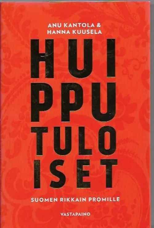 Huipputuloiset - Suomen rikkain promilla - Kantola Anu | Kirjavehka | Osta Antikvaarista - Kirjakauppa verkossa