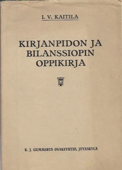 Kirjanpidon ja bilanssiopin oppikirja - Kaitila I.V. | Kirjavehka | Osta Antikvaarista - Kirjakauppa verkossa