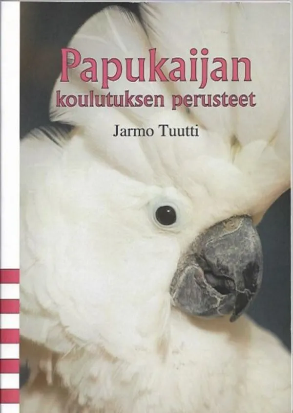 Papukaijan koulutuksen perusteet - Tuutti Jarmo | Kirjavehka | Osta Antikvaarista - Kirjakauppa verkossa