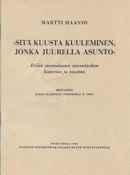 Sitä kuusta kuuleminen, jonka juurella asunto - Erään suomalaisen sananlaskun historiaa ja taustaa - Martti Haavio | Kirjavehka | Osta Antikvaarista - Kirjakauppa verkossa