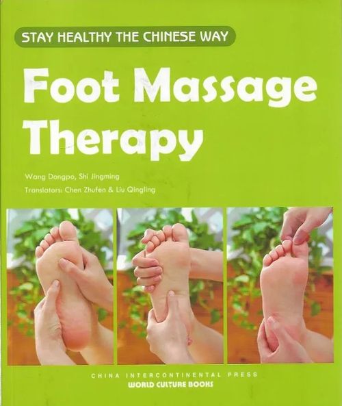 Foot Massage Therapy - Stay Healthy the Chinese Way - Dangpo Wang | Kirjavehka | Osta Antikvaarista - Kirjakauppa verkossa