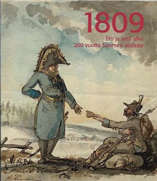 1809 - Ero ja uusi alku. 200 vuotta Suomen sodasta - Hagberg Magnus | Kirjavehka | Osta Antikvaarista - Kirjakauppa verkossa