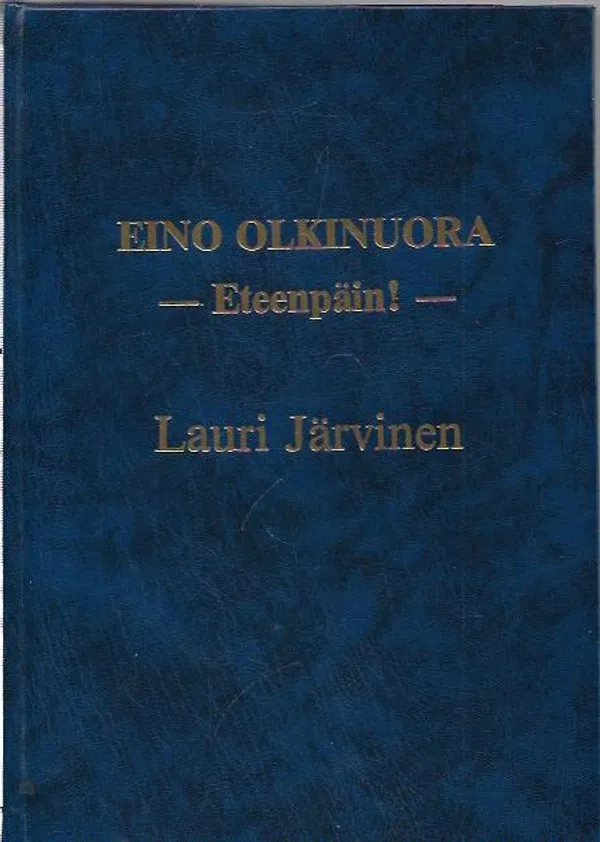 Eino Olkinuora - Eteenpäin! - Järvinen Lauri | Kirjavehka | Osta Antikvaarista - Kirjakauppa verkossa