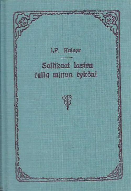 Sallikaat lasten tulla minun tyköni - Kaiser L. P. | Kirjavehka | Osta Antikvaarista - Kirjakauppa verkossa