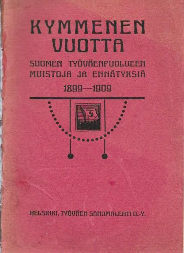 Kymmenen vuotta Suomen työväenpuolueen muistoja ja ennätyksiä 1899-1909 - Useita | Kirjavehka | Osta Antikvaarista - Kirjakauppa verkossa