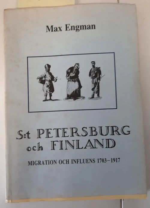 S:t Petersburg och Finland: Migration och influens 1703-1917 (SIGNEERATTU) With a summary in English - Engman Max | Kristinas bokgrotta | Osta Antikvaarista - Kirjakauppa verkossa