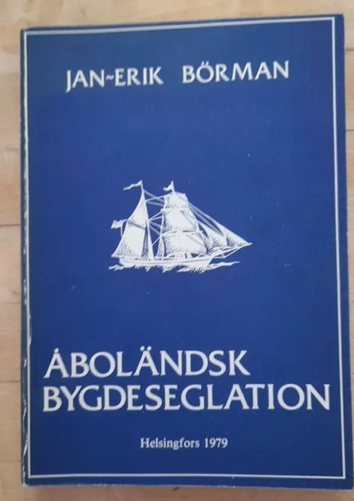 Åboländsk bygdeseglation 1850-1920 : farkoster, redare, resor och ekonomi - Börman Jan-Erik | Kristinas bokgrotta | Osta Antikvaarista - Kirjakauppa verkossa