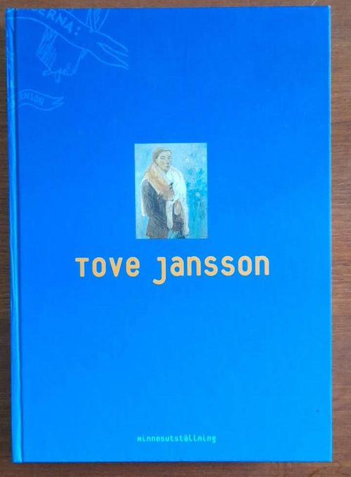 Tove Jansson : Minnesutställning. Konstnärsföräldrarna Signe Hammarsten Jansson och Viktor Jansson - Ilmonen Anneli - Bonelius Elina - Waaramaa Teija (red) | Kristinas bokgrotta | Osta Antikvaarista - Kirjakauppa verkossa