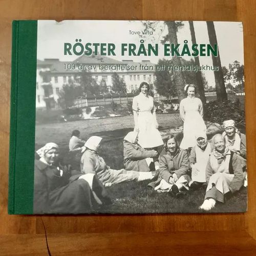 Röster från Ekåsen : 100 år av berättelser från ett mentalsjukhus - Virta Tove | Kristinas bokgrotta | Osta Antikvaarista - Kirjakauppa verkossa