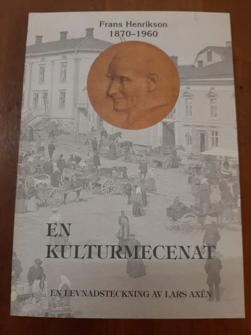 Frans Oskar Henrikson 1870-1960 : En kulturmecenat. En levnadsteckning av Lars Axén - Axén Lars | Kristinas bokgrotta | Osta Antikvaarista - Kirjakauppa verkossa