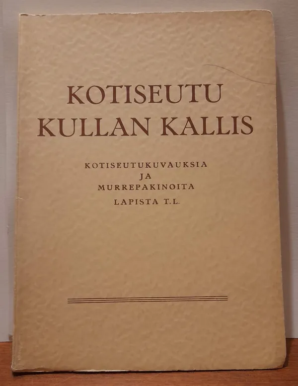 Kotiseutu kullan kallis : Kotiseutukuvauksia ja murrepakinoita Lapista T. L. - Toivonen, K. J. (toim) | Kristinas bokgrotta | Osta Antikvaarista - Kirjakauppa verkossa