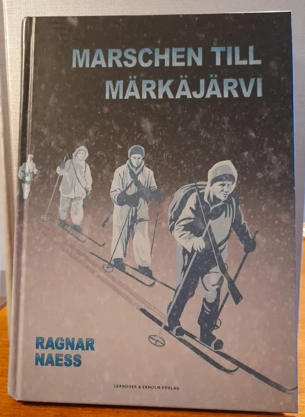 Marschen till Märkäjärvi : en berättelse om svenska frivilliga i Finland - Naess Ragnar | Kristinas bokgrotta | Osta Antikvaarista - Kirjakauppa verkossa