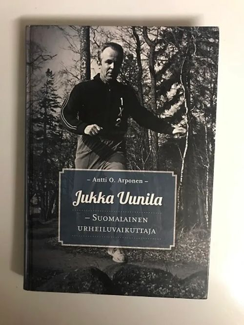 Jukka Uunila - suomalainen urheiluvaikuttaja - Arponen Antti O | Kirjakauppa  Papirus | Osta Antikvaarista - Kirjakauppa verkossa