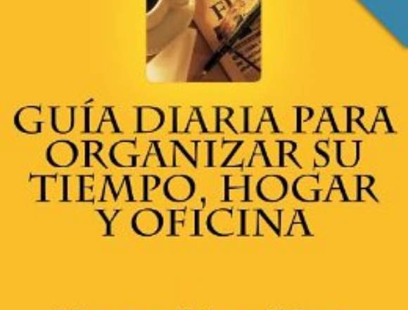 GUIA DIARIA PARA ORGANIZAR TIEMPO, HOGAR Y OFICINA