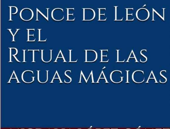 NOVELA PONCE DE LEÓN Y RITUAL DE LAS AGUAS MÁGICAS