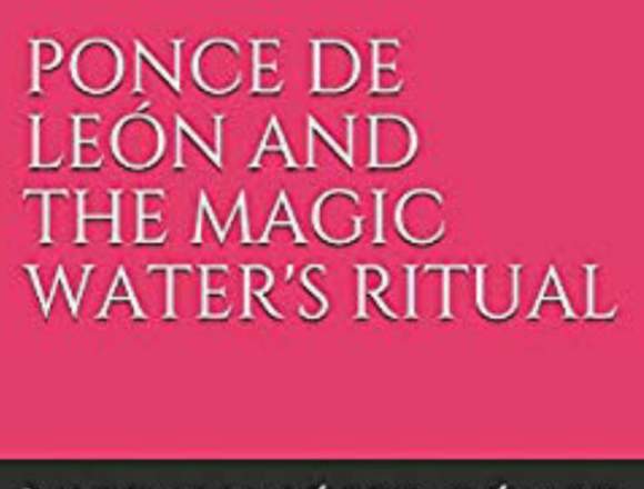 NOVEL "PONCE DE LEÓN AND THE MAGIC WATER'S RITUAL"
