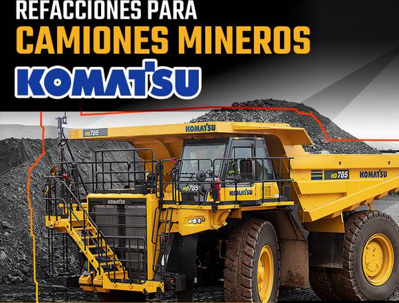 REFACCIONES PARA CAMIONES MINEROS KOMATSU