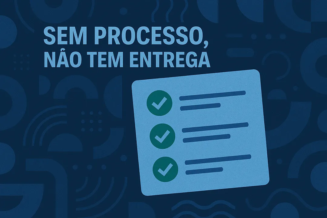 Sem processo, não tem entrega