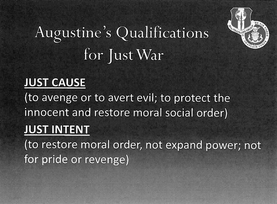 Slide with the title "Augustine's Qualifications for Just War" and the text "JUST CAUSE (to avenge or to avert evil; to protect the innocent and restore moral social order)" and "JUST INTENT (to restore moral order, not expand power; not for pride or revenge)".