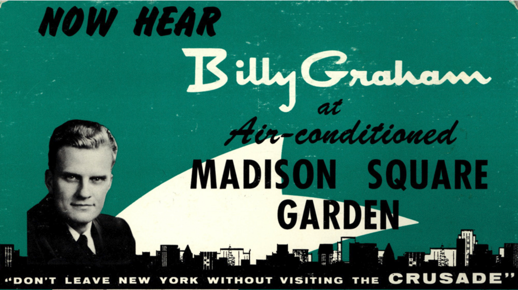 Poster for Billy Graham’s crusade, which reads "Now hear Billy Graham at air-conditioned Madison Square Garden. "Don't leave New York without visiting the Crusade."