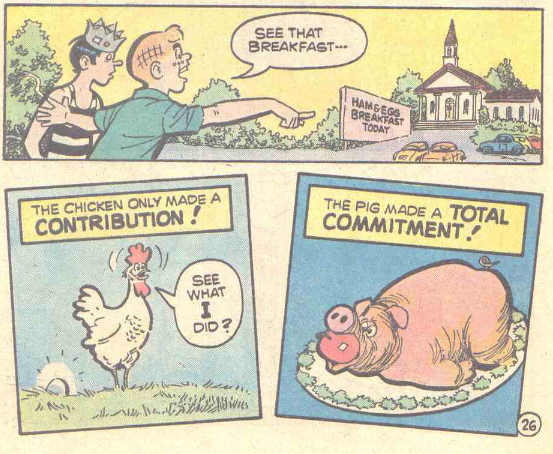 Evangelical Archie comic where Archie says to Jughead "See that breakfast..." followed by a panel that reads "The chicken only made a contribution!" above a picture of a chicken having laid an egg and saying "See what I did?" and then a panel that reads "The pig made a total commitment!" above a roast pig with an apple in its mouth.