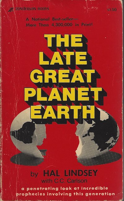 Cover of The Late Great Planet Earth by Hal Lindsey with C.C. Carlson. There is yellow text on a red background, with an illustration of the globe as an eggshell cracked in half, and the tagline "A penetrating look at incredible prophecies involving this generation."