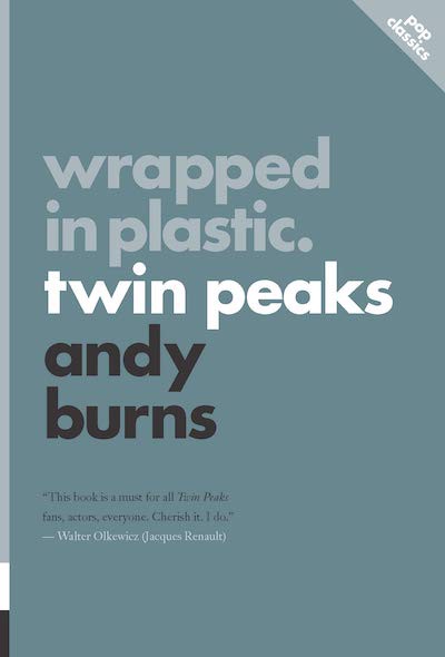 Cover of Wrapped in Plastic: Twin Peaks by Andy Burns, with a blurb on the cover by Walter Olkewicz (Jacques Renault), "This book is a must for all Twin Peaks fans, actors, everyone. Cherish it. I do."