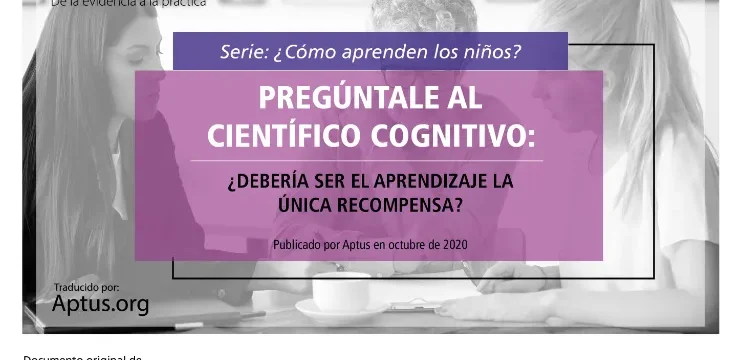 Pregúntale al científico cognitivo: ¿debería ser el aprendizaje la única recompensa?