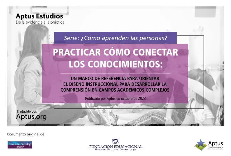 Practicar cómo conectar los conocimientos: un marco de referencia para orientar el diseño instruccional para desarrollar la comprensión en campos académicos complejos