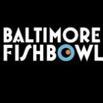 Baltimore Fishbowl