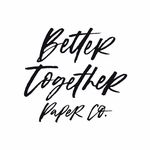 Better Together Paper Co.