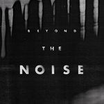 Beyond The Noise