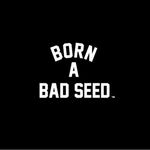 Born A Bad Seed™