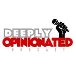 DEEPLY OPINIONATED PODCAST