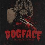 DogFace : A TrapHouse Horror