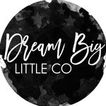 Dream Big Little Co