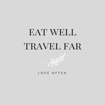 Eat Well Travel Far Love Often