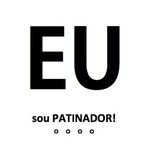 EU sou PATINADOR!