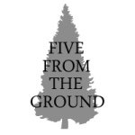 FIVE FROM THE GROUND