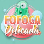 FOFOCA DELICADA 🗯