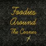 Foodies Around The Corner™