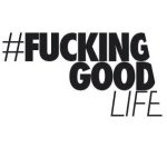 #FUCKINGGOODLIFE